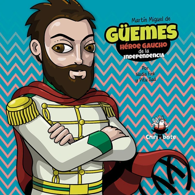 GUEMES HEROE GAUCHO DE LA INDEPENDENCIA