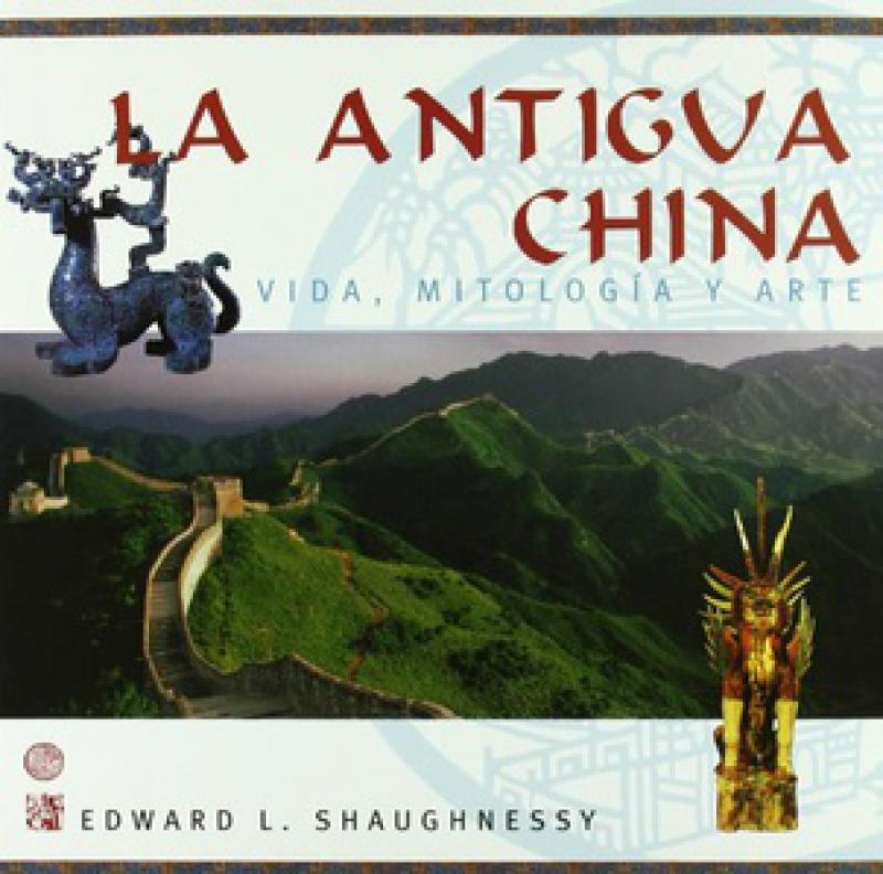 ANTIGUA CHINA LA (VIDA, MITOLOGIA Y ARTE )