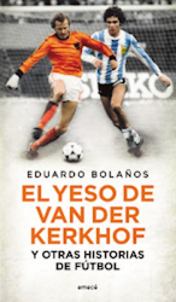 El yeso de Van Der Kerkhof y otras historias de fútbol