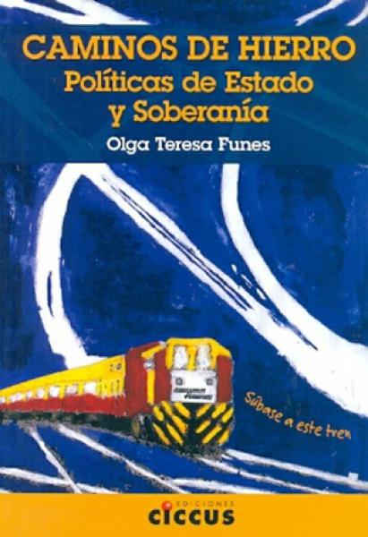 CAMINOS DE HIERRO. POLITICAS DE ESTADO Y SOBERANIA