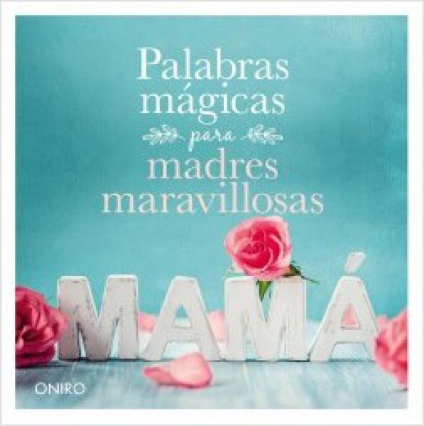 Palabras magicas para madres maravillosas