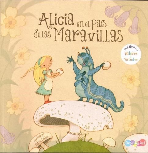 ALICIA EN EL PAIS DE LAS MARAVILLAS UN LIBRO CON VALORES Y VIRTUDES