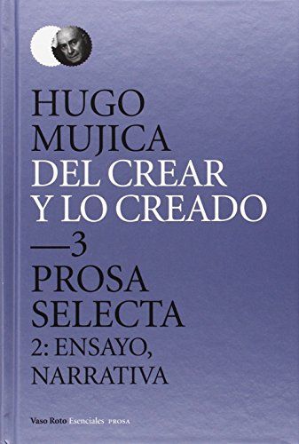 Del crear y lo creado 3 Prosa selecta