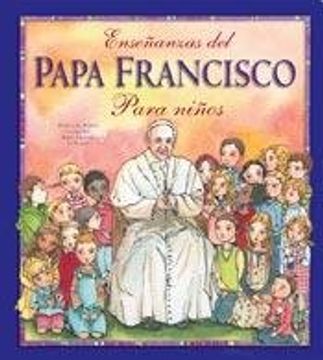 ENSEÑANZAS DEL PAPA FRANCISCO PARA NIÑOS