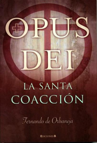 OPUS DEI - LA SANTA COACCION