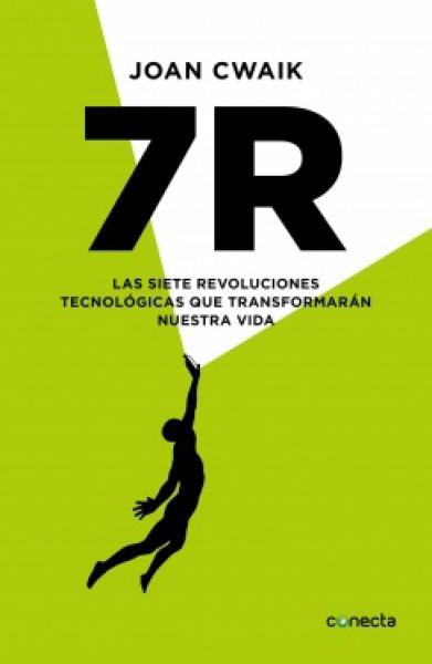 7R LAS SIETE REVOLUCIONES TECNOLOGICAS QUE TRANSFORMARAN NUESTRA VIDA