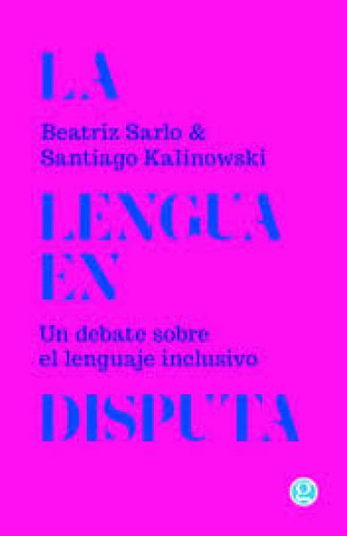 La lengua en disputa. Un debate sobre el lenguaje inclusivo