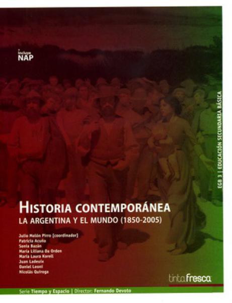 HISTORIA CONTEMPORANEA LA ARGENTINA Y EL MUNDO 1850 - 2005 - 4° SECUNDARIO