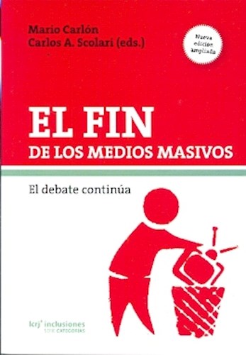 Fin De Los Medios Masivos El Debate Continua (Nueva Edicion Ampliada)