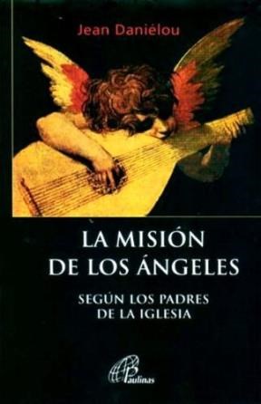 Mision De Los Angeles Segun Los Padres De La Iglesia (Coleccion Ensayos Teologicos)