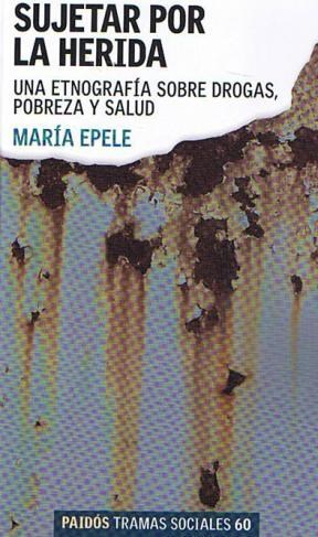 Sujetar Por La Herida Una Etnografia Sobre Drogas (Tramas Sociales 75260)